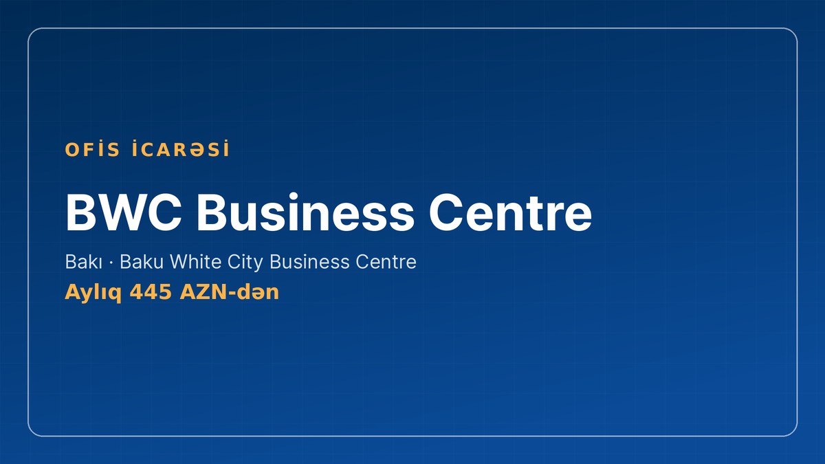 Bakıda BWC Business Centre, Azərbaycanda ofis icarəsi üçün Wezoo ünvanı