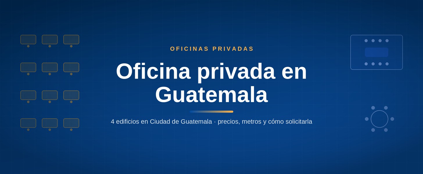 Oficina privada en Guatemala: 4 edificios en Ciudad de Guatemala
