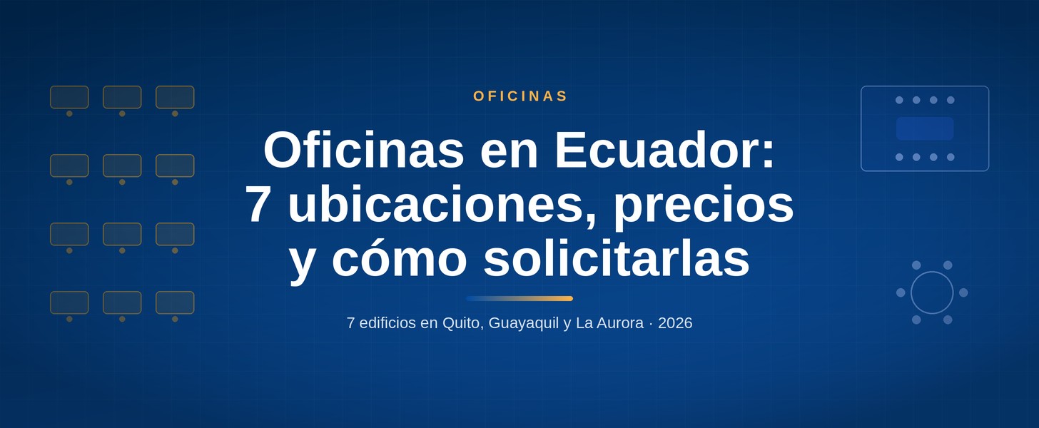 Oficinas privadas en Ecuador: 7 ubicaciones en Quito, Guayaquil y La Aurora